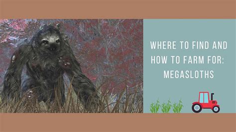 Where to find and how to farm for Mega Sloths and .